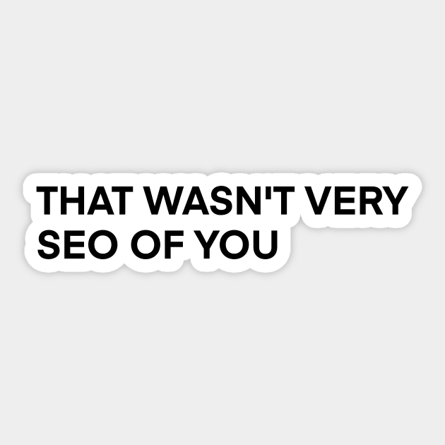 that wasn't very seo of you Sticker by Toad House Pixels